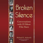 Broken Silence - Conversations with 23 Silent Film Stars