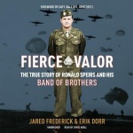 Fierce Valor - The True Story of Ronald Speirs and His Band of Brothers