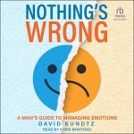Nothing's Wrong - A Man's Guide to Managing Emotions