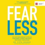 Fear Less - Face Not-Good-Enough to Replace Your Doubts, Achieve Your Goals, and Unlock Your Success