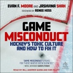 Game Misconduct - Hockey's Toxic Culture and How to Fix It