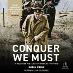 Conquer We Must - A Military History of Britain, 1914-1945