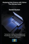 Mastering Data Science with Python:"The Ultimate Guide"