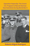 Operation Paperclip - The Covert U.S. Program to Recruit German Scientists