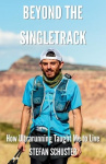 Beyond the Singletrack - How Ultrarunning Taught Me to Live