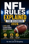 NFL Rules Explained for Beginners 2026 - Simple Guide to Understanding American Football Fast