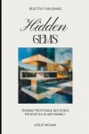Hidden Gems - Finding Profitable Section 8 Properties in Any Market: A Comprehensive Guide
