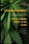 Comprehensive Cannabis - The complete Grow Guide for 2025: Cultivation, Consumption, and Industry Insights