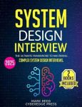 System Design Interview - 2 books in 1 - The Ultimate Framework to Mastering Complex System Design Interviews. From Interview to