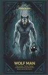 Wolf Man - The Evolution, Themes, and Behind-the-Scenes Secrets of a Modern Horror Masterpiece