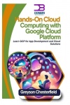 Hands-On Cloud Computing with Google Cloud Platform - Learn GCP for App Development and Cloud Solutions