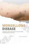 Morgellons Disease - A Beginner's Quick Start Guide to Understanding and Managing the Condition