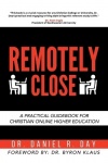 Remotely Close - A Practical Guidebook for Christian Online Higher Education