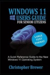 A Windows 11 Users Guide For Senior Citizens - A Quick Reference Guide to the New Windows 11 Operating System