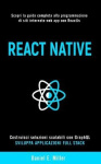 React Native - Scopri la guida completa alla programmazione di siti internet e web app con ReactJs, costruisci soluzioni scalabi