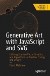 Generative Art with JavaScript and SVG - Utilizing Scalable Vector Graphics and Algorithms for Creative Coding and Design