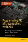 Programming PIC Microcontrollers with XC8 : Mastering Classical Embedded Design