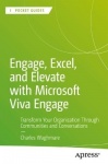 Engage, Excel, and Elevate with Microsoft Viva Engage : Transform Your Organization Through Communities and Conversations