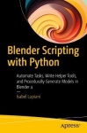 Blender Scripting with Python : Automate Tasks, Write Helper Tools, and Procedurally Generate Models in Blender 4