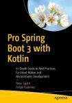 Pro Spring Boot 3 with Kotlin - In-Depth Guide to Best Practices for Cloud-Native and Microservices Development
