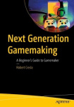 Next-Generation Gamemaking - A Beginner’s Guide to GameMaker