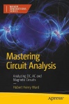 Mastering Circuit Analysis - Analyzing DC, AC, and Magnetic Circuits