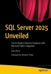 SQL Server 2025 Unveiled - The AI-Ready Enterprise Database with Microsoft Fabric Integration