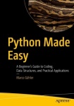 Python Made Easy : A Beginner’s Guide to Coding, Data Structures, and Practical Applications