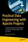 Practical Data Engineering with Apache Projects : Solving Everyday Data Challenges with Spark, Iceberg, Kafka, Flink, and