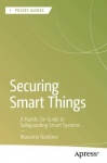Securing Smart Things : A Hands-On Guide to Safeguarding Smart Systems