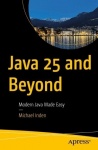 Java 25 and Beyond : Modern Java Made Easy