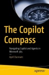 The Copilot Compass : Navigating Copilot and Agents in Microsoft 365