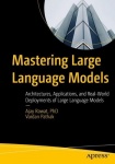 Mastering Large Language Models : Architectures, Applications, and Real-World Deployments of Large Language Models