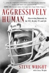 Aggressively Human - Discovering Humanity in the NFL, Reality TV, and Life