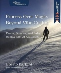 Process Over Magic: Beyond Vibe Coding - Beyond Vibe Coding