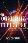 The Consciousness Explosion - A Mindful Human's Guide to the Coming Technological and Experiential Singularity