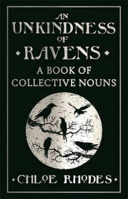 An Unkindness of Ravens: A Book of Collective Nouns | Rhodes